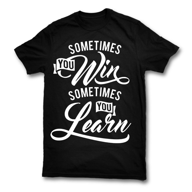 sometimes you win sometimes you learn